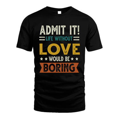 LOVE HH88-K2–Personalized Funny Quote Apparel “Life Without NAME Would Be Boring”