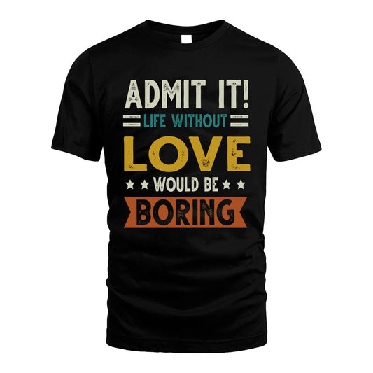 LOVE HH88-K2–Personalized Funny Quote Apparel “Life Without NAME Would Be Boring”