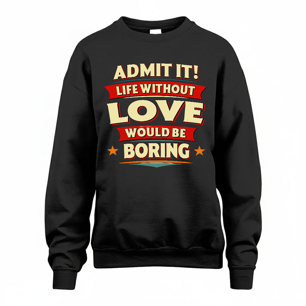 LOVE HH88-K2-106–Personalized Funny Quote Apparel “Life Without NAME Would Be Boring”
