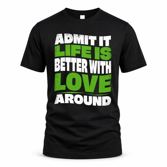 LOVE KTT19-K098-189 – Personalized Funny Quote Apparel “Admit It, Life Is Better With NAME Around”
