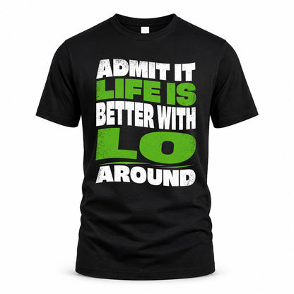 LO KTT19-K098-189 – Personalized Funny Quote Apparel “Admit It, Life Is Better With NAME Around”