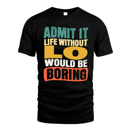 LO KTT28-AMER50-111–Personalized Funny Quote Apparel “Life Without NAME Would Be Boring”