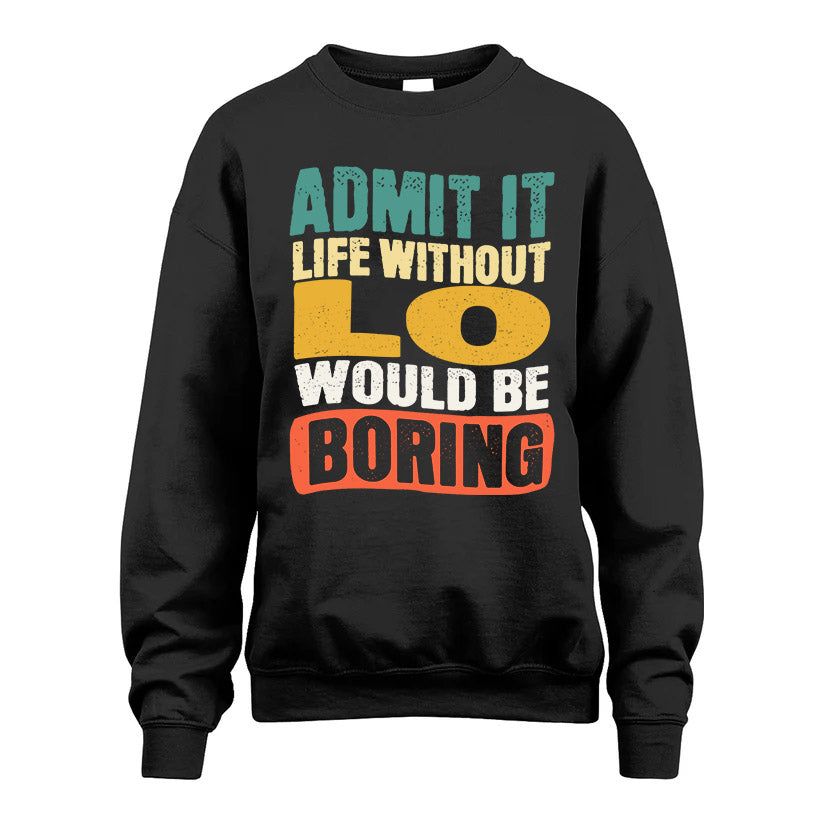 LO KTT28-AMER50-111–Personalized Funny Quote Apparel “Life Without NAME Would Be Boring”