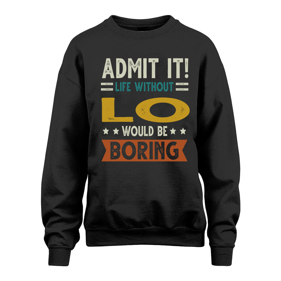 LO HH88-K2–Personalized Funny Quote Apparel “Life Without NAME Would Be Boring”