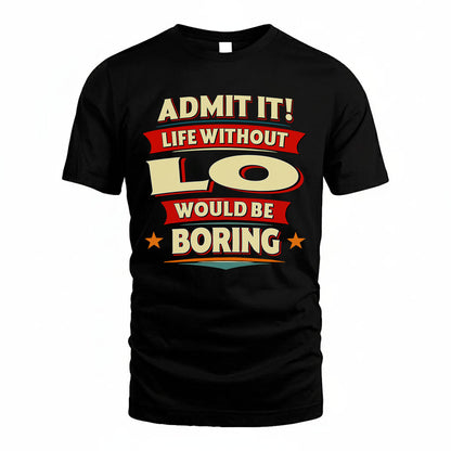 LO HH88-K2-106–Personalized Funny Quote Apparel “Life Without NAME Would Be Boring”