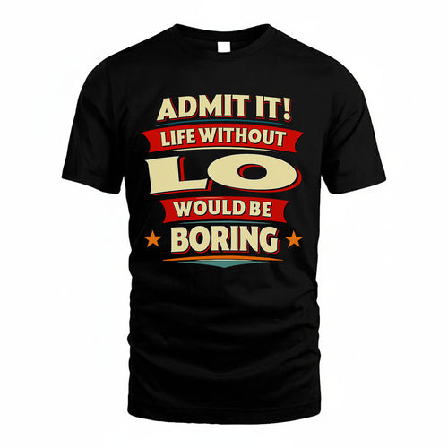 LO HH88-K2-106–Personalized Funny Quote Apparel “Life Without NAME Would Be Boring”
