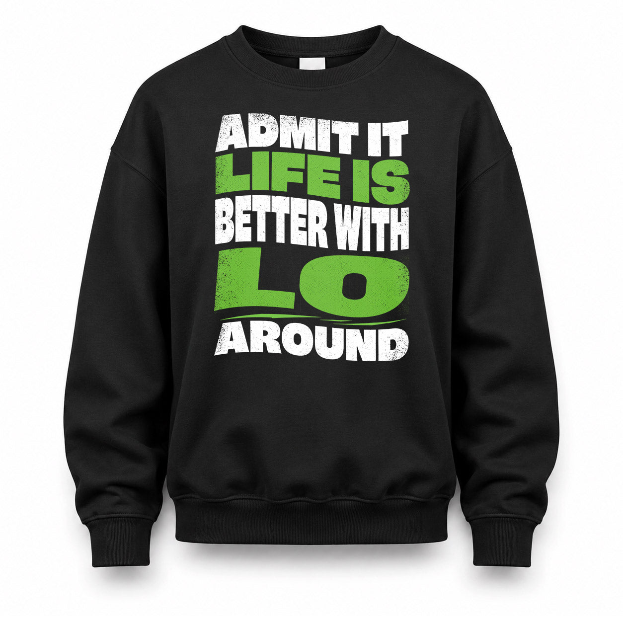 LO KTT19-K098-189 – Personalized Funny Quote Apparel “Admit It, Life Is Better With NAME Around”