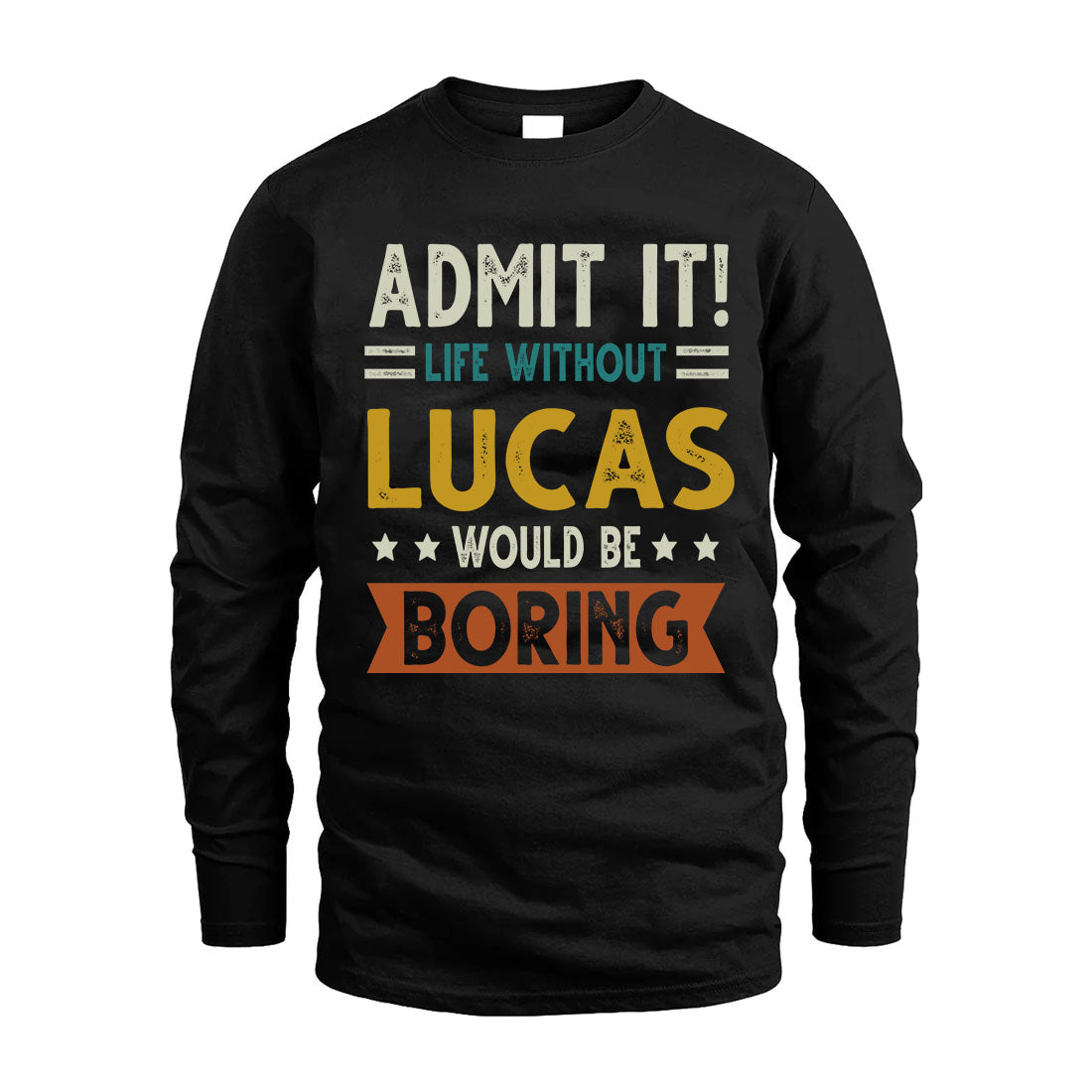 LUCAS HH88-K2–Personalized Funny Quote Apparel “Life Without NAME Would Be Boring”