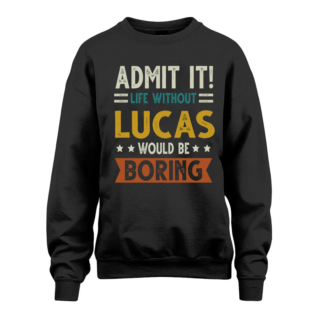 LUCAS HH88-K2–Personalized Funny Quote Apparel “Life Without NAME Would Be Boring”