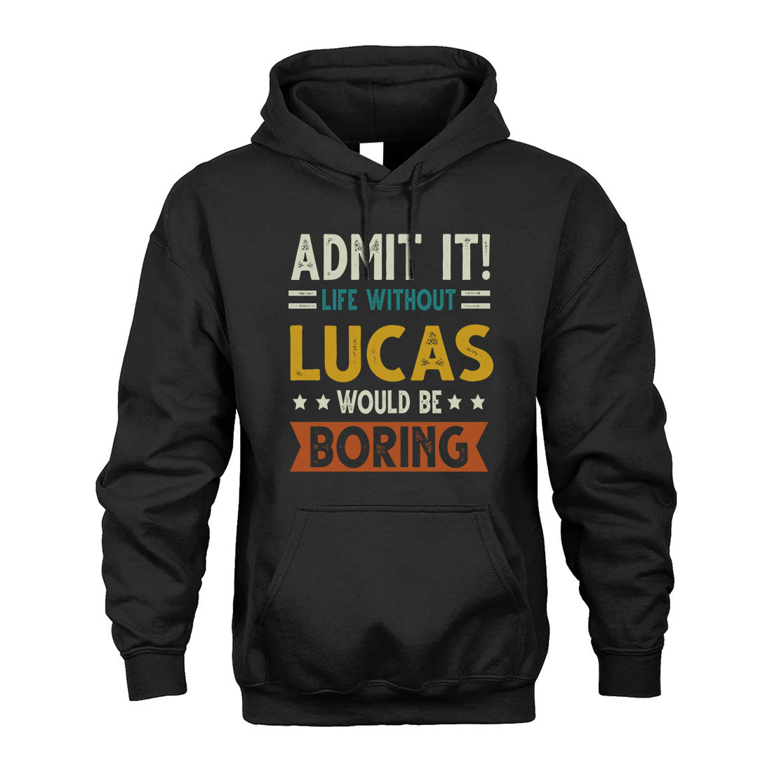 LUCAS HH88-K2–Personalized Funny Quote Apparel “Life Without NAME Would Be Boring”