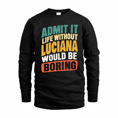 LUCIANA TP88-K4-229–Personalized Funny Quote Apparel “Life Without NAME Would Be Boring”