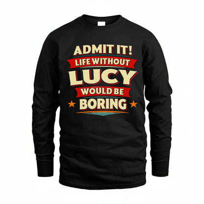 LUCY HH88-K2-106–Personalized Funny Quote Apparel “Life Without NAME Would Be Boring”