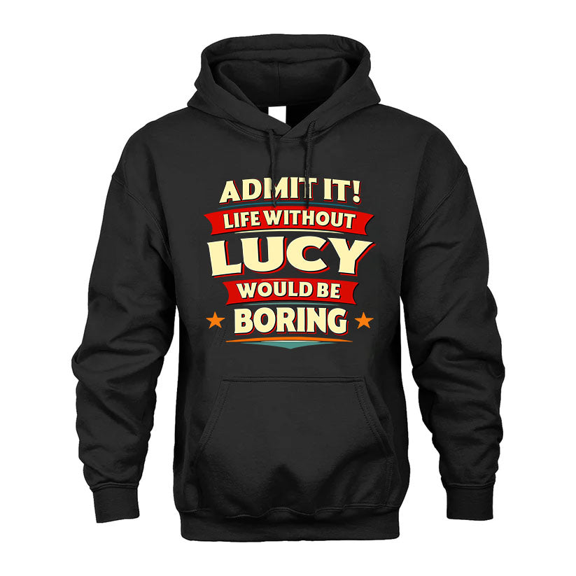 LUCY HH88-K2-106–Personalized Funny Quote Apparel “Life Without NAME Would Be Boring”