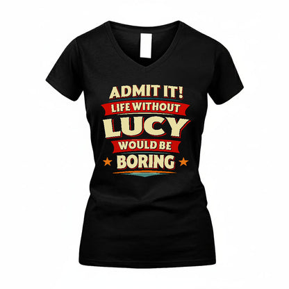 LUCY HH88-K2-106–Personalized Funny Quote Apparel “Life Without NAME Would Be Boring”
