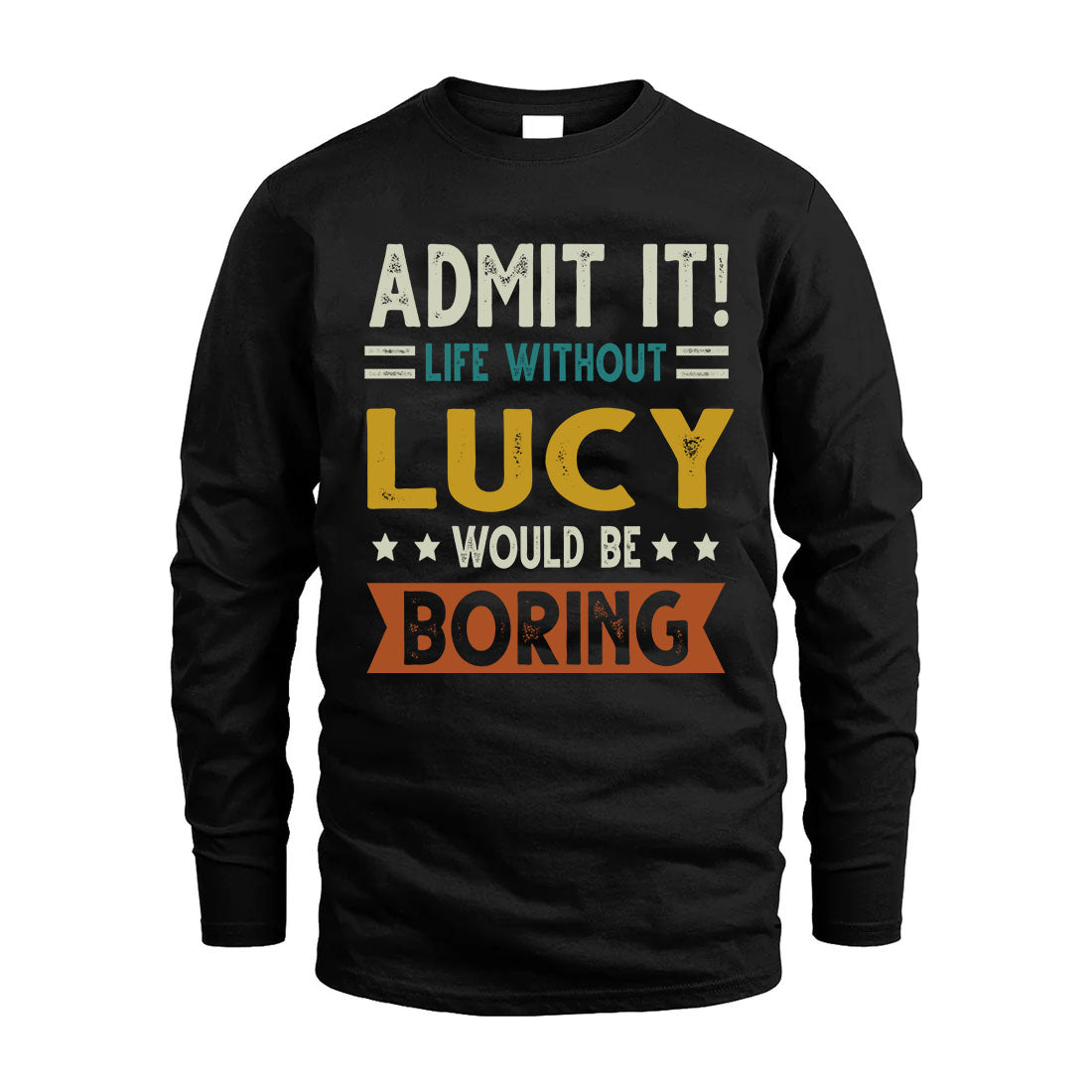 LUCY HH88-K2–Personalized Funny Quote Apparel “Life Without NAME Would Be Boring”