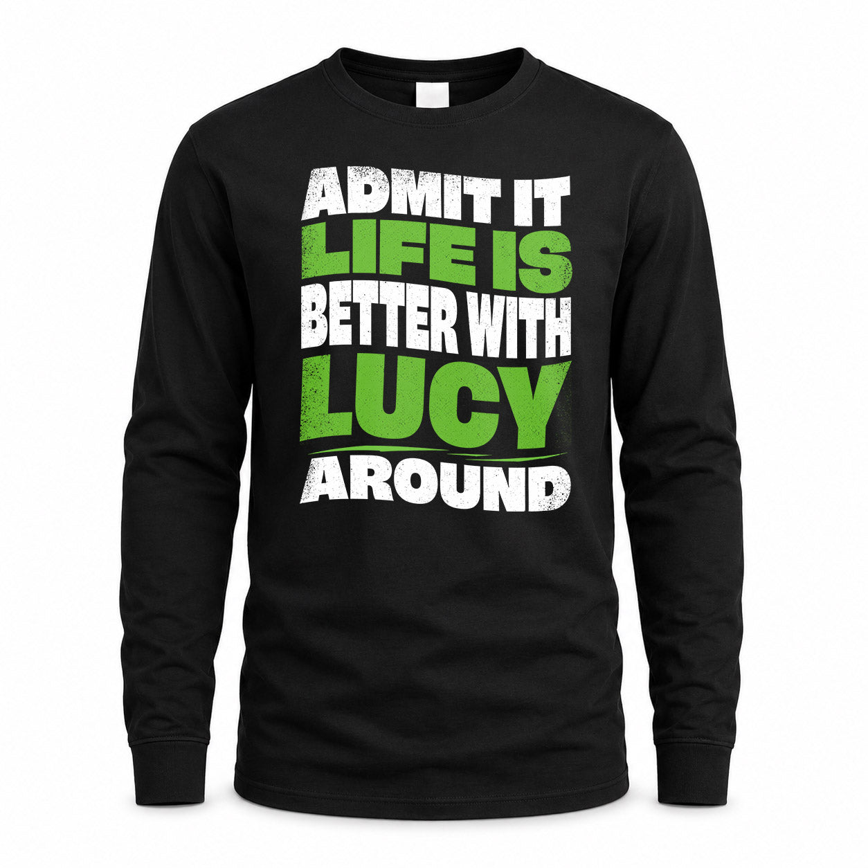LUCY KTT19-K098-189 – Personalized Funny Quote Apparel “Admit It, Life Is Better With NAME Around”