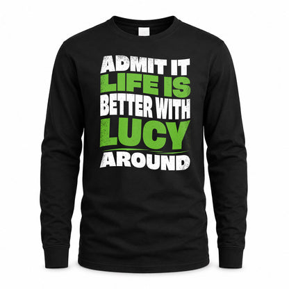 LUCY KTT19-K098-189 – Personalized Funny Quote Apparel “Admit It, Life Is Better With NAME Around”