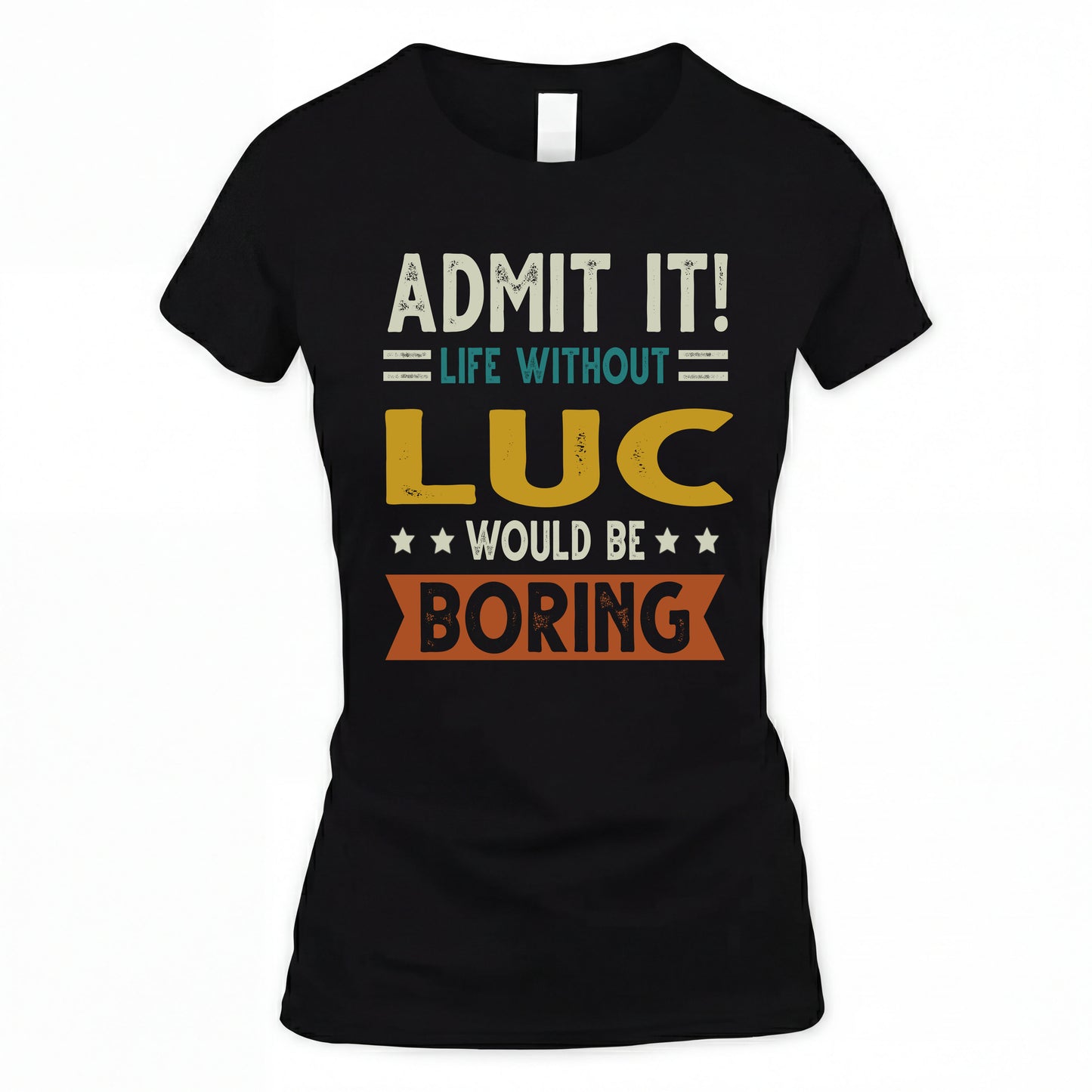 LUC HH88-K2–Personalized Funny Quote Apparel “Life Without NAME Would Be Boring”