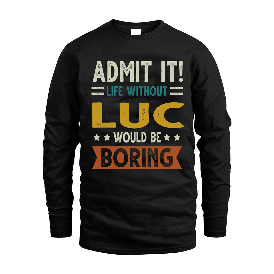 LUC HH88-K2–Personalized Funny Quote Apparel “Life Without NAME Would Be Boring”