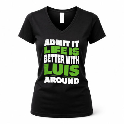 LUIS KTT19-K098-189 – Personalized Funny Quote Apparel “Admit It, Life Is Better With NAME Around”