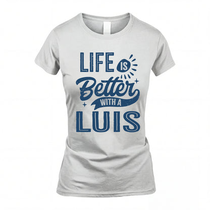LUIS HH88-K2–Personalized Name Quote T-Shirt Life Is Better With Unisex Gift