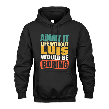 LUIS KTT28-AMER50-111–Personalized Funny Quote Apparel “Life Without NAME Would Be Boring”