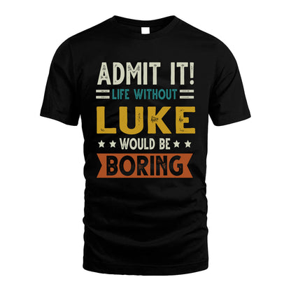 LUKE HH88-K2–Personalized Funny Quote Apparel “Life Without NAME Would Be Boring”