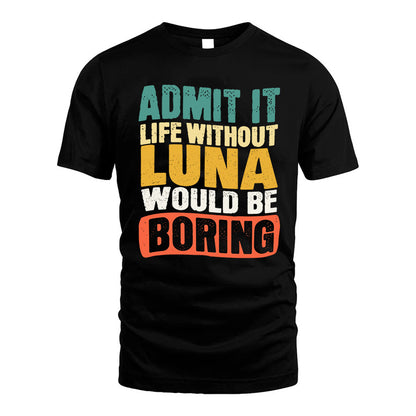 LUNA KTT28-AMER50-111–Personalized Funny Quote Apparel “Life Without NAME Would Be Boring”