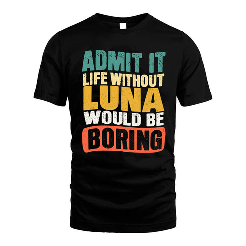 LUNA KTT28-AMER50-111–Personalized Funny Quote Apparel “Life Without NAME Would Be Boring”