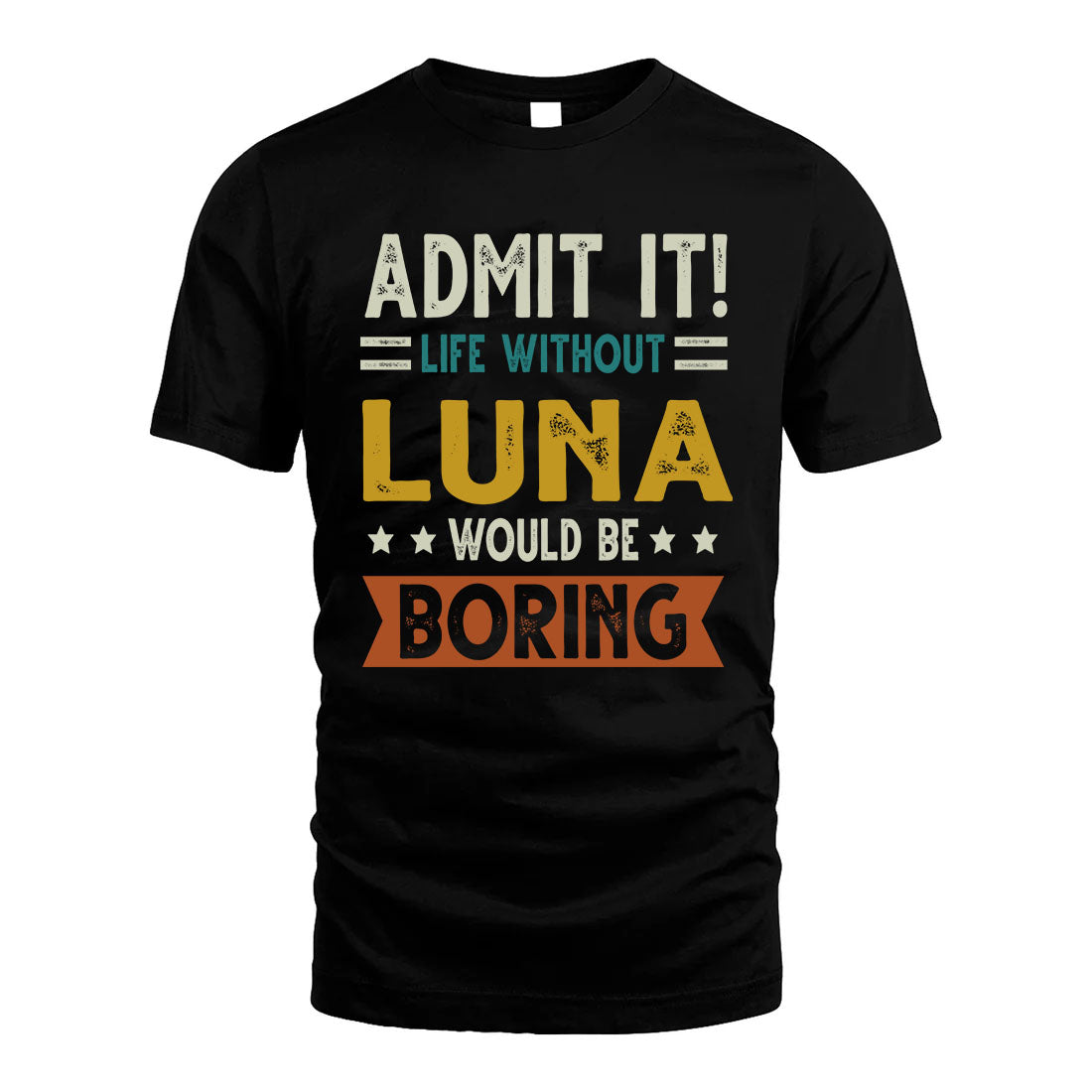 LUNA HH88-K2–Personalized Funny Quote Apparel “Life Without NAME Would Be Boring”