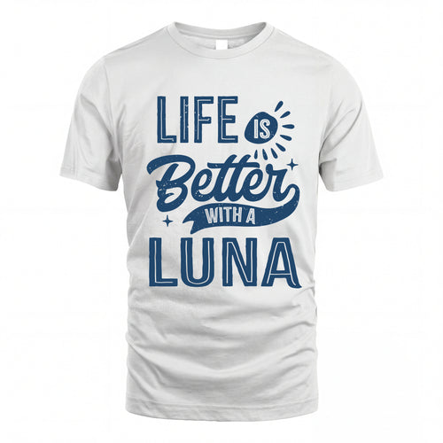 LUNA HH88-K2–Personalized Name Quote T-Shirt Life Is Better With Unisex Gift