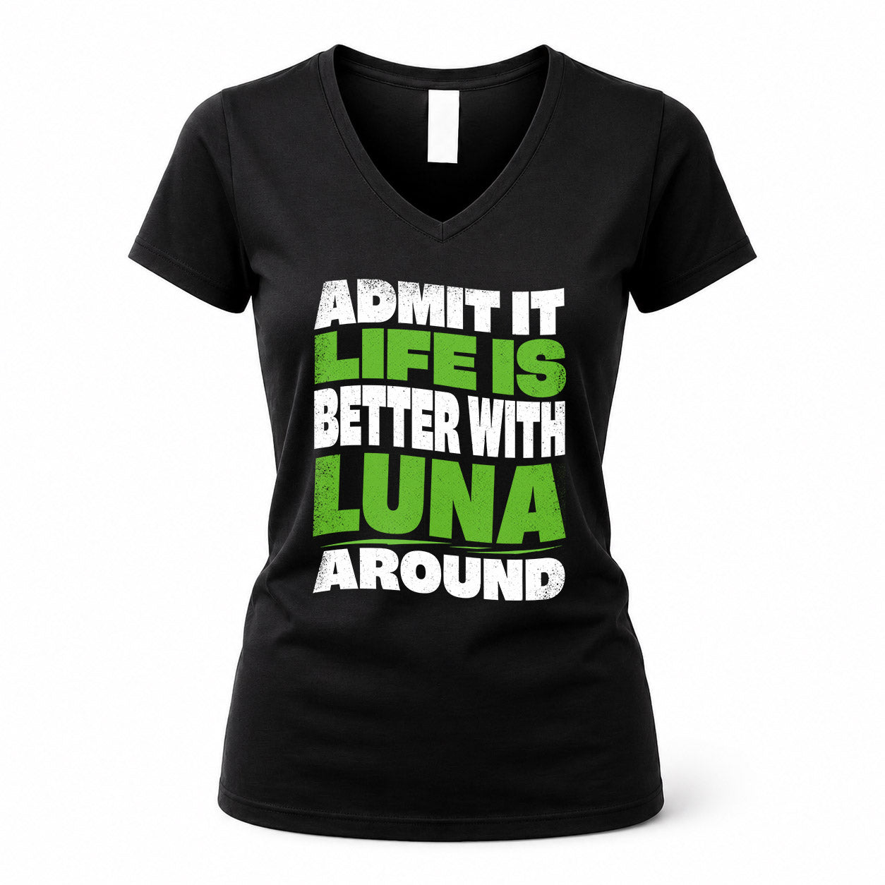 LUNA KTT19-K098-189 – Personalized Funny Quote Apparel “Admit It, Life Is Better With NAME Around”