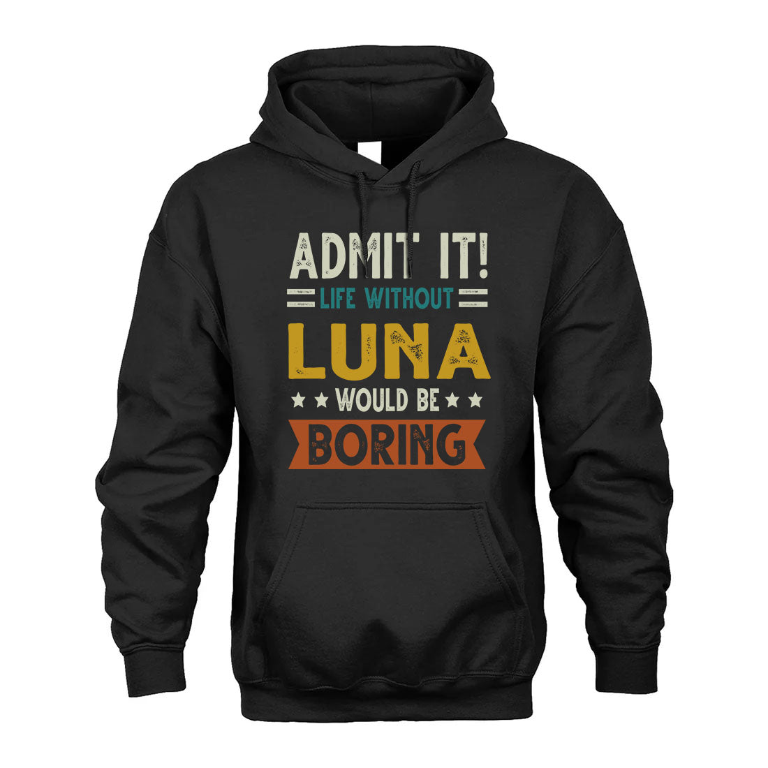 LUNA HH88-K2–Personalized Funny Quote Apparel “Life Without NAME Would Be Boring”