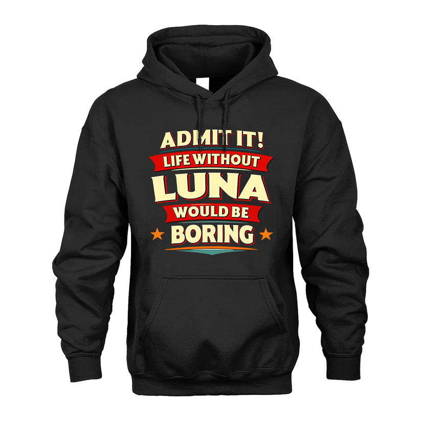 LUNA HH88-K2-106–Personalized Funny Quote Apparel “Life Without NAME Would Be Boring”