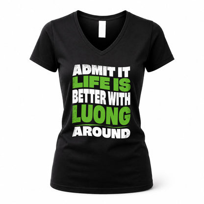 LUONG KTT19-K098-189 – Personalized Funny Quote Apparel “Admit It, Life Is Better With NAME Around”