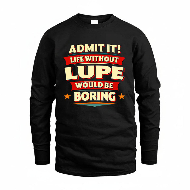 LUPE HH88-K2-106–Personalized Funny Quote Apparel “Life Without NAME Would Be Boring”