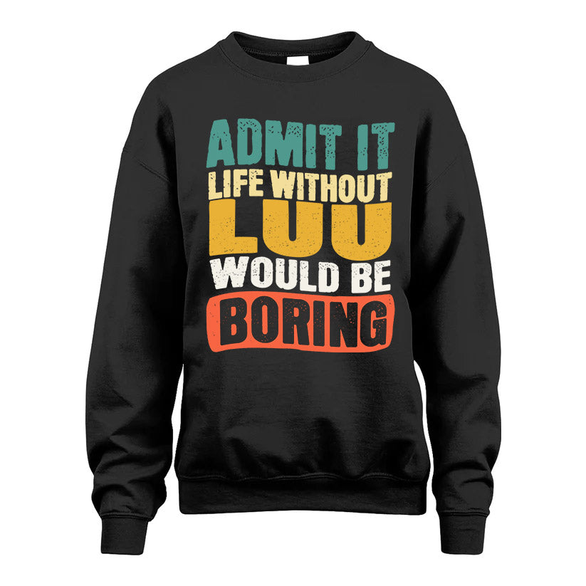 LUU KTT28-AMER50-111–Personalized Funny Quote Apparel “Life Without NAME Would Be Boring”