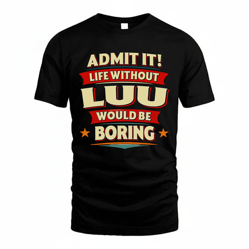LUU HH88-K2-106–Personalized Funny Quote Apparel “Life Without NAME Would Be Boring”