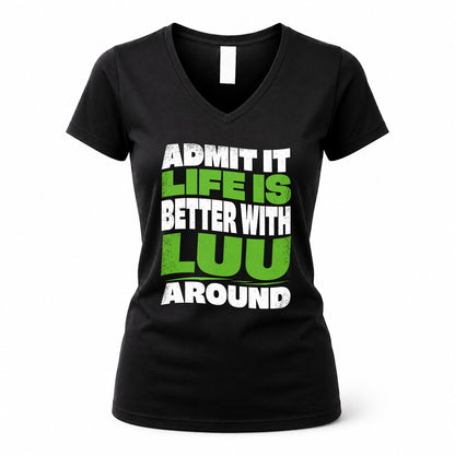 LUU KTT19-K098-189 – Personalized Funny Quote Apparel “Admit It, Life Is Better With NAME Around”