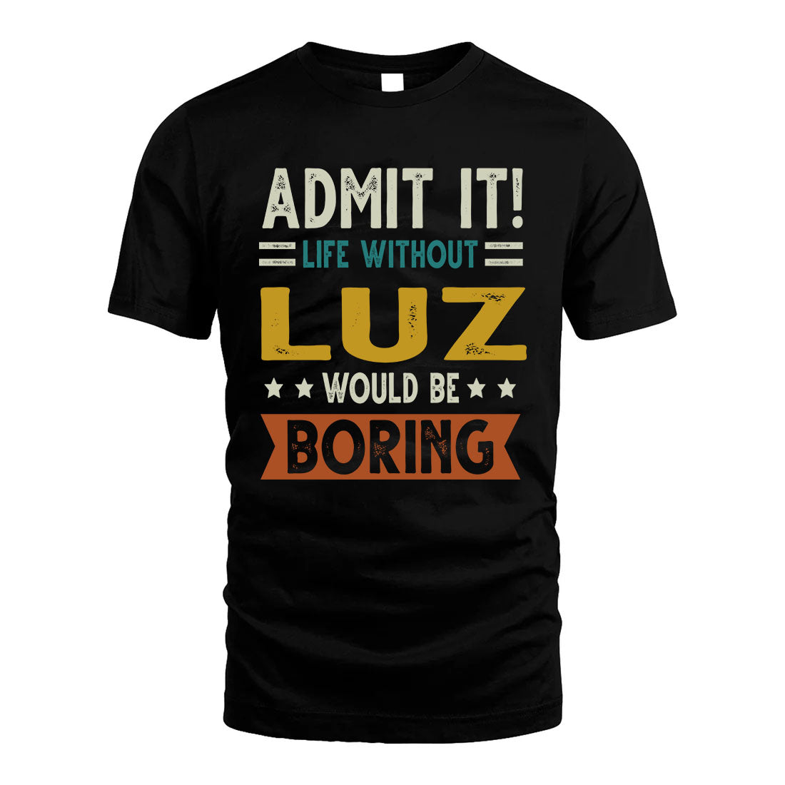LUZ HH88-K2–Personalized Funny Quote Apparel “Life Without NAME Would Be Boring”