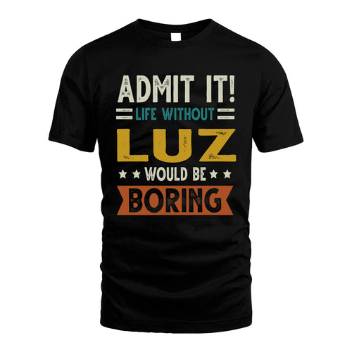 LUZ HH88-K2–Personalized Funny Quote Apparel “Life Without NAME Would Be Boring”