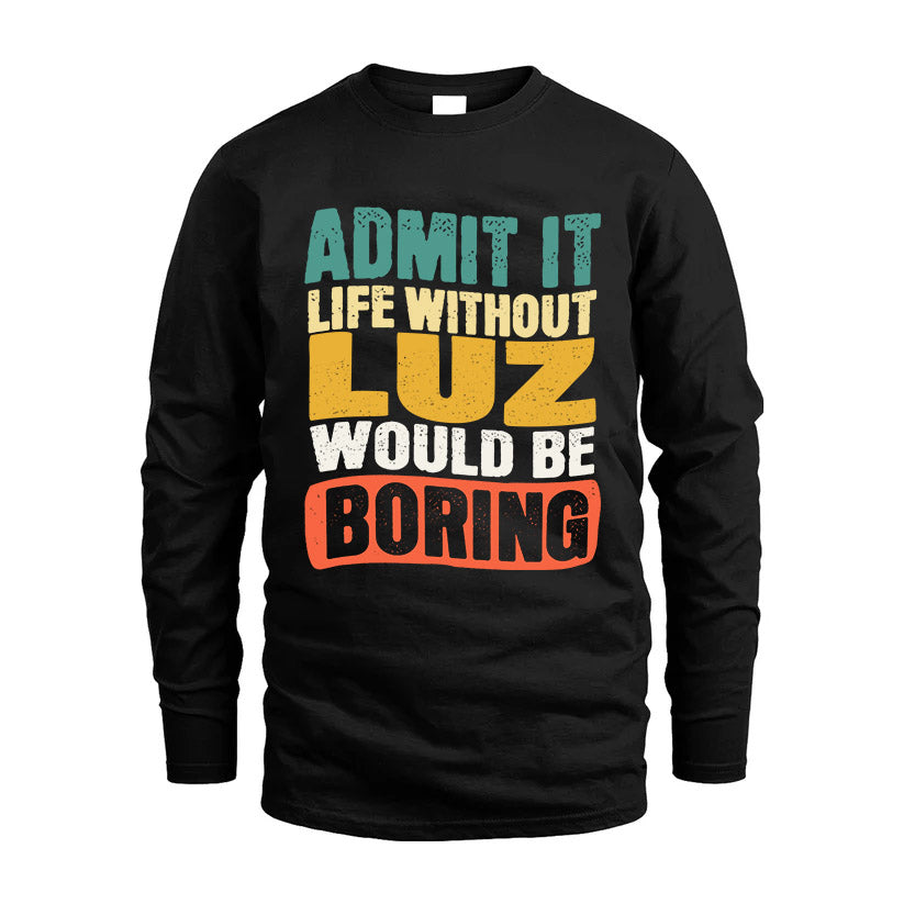 LUZ KTT28-AMER50-111–Personalized Funny Quote Apparel “Life Without NAME Would Be Boring”