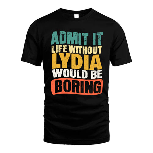 LYDIA KTT28-AMER50-111–Personalized Funny Quote Apparel “Life Without NAME Would Be Boring”