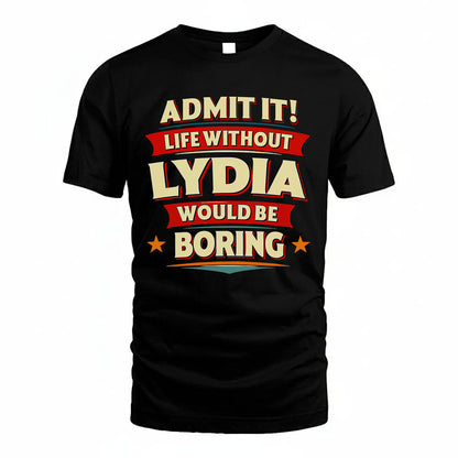 LYDIA HH88-K2-106–Personalized Funny Quote Apparel “Life Without NAME Would Be Boring”