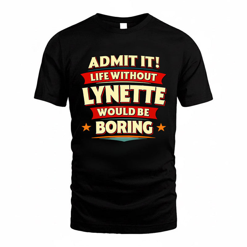 LYNETTE HH88-K2-106–Personalized Funny Quote Apparel “Life Without NAME Would Be Boring”