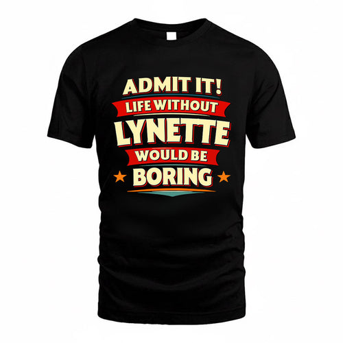 LYNETTE HH88-K2-106–Personalized Funny Quote Apparel “Life Without NAME Would Be Boring”