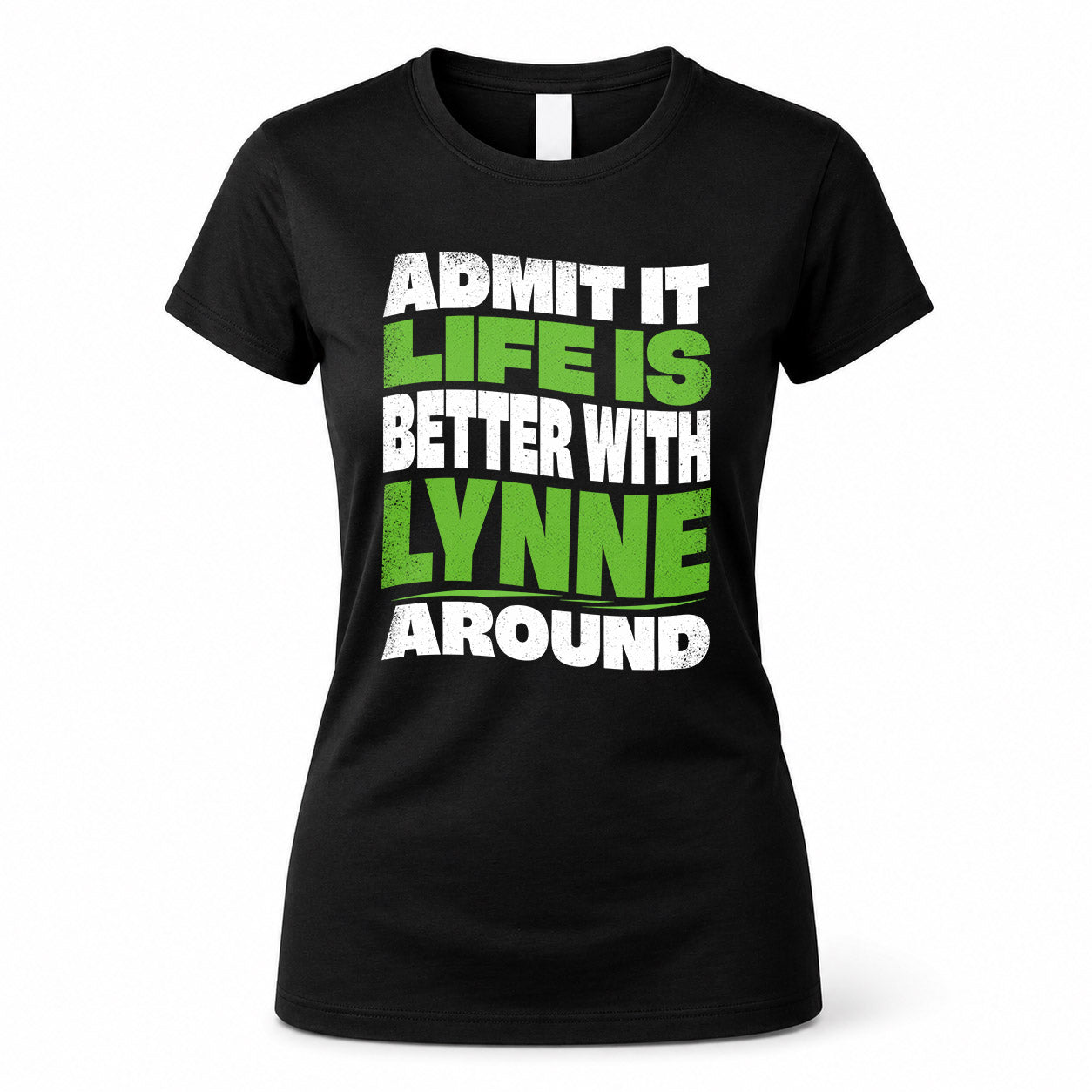 LYNNE KTT19-K098-189 – Personalized Funny Quote Apparel “Admit It, Life Is Better With NAME Around”