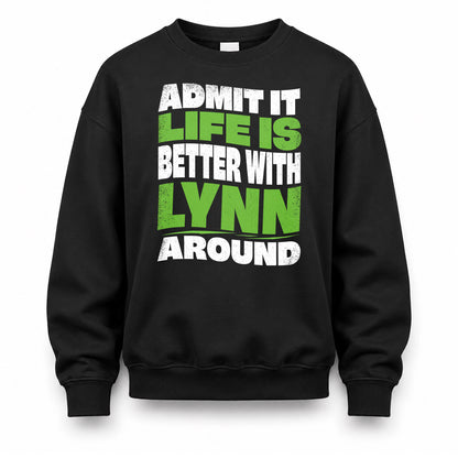 LYNN KTT19-K098-189 – Personalized Funny Quote Apparel “Admit It, Life Is Better With NAME Around”