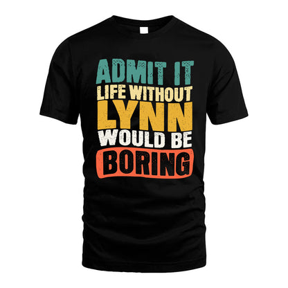 LYNN KTT28-AMER50-111–Personalized Funny Quote Apparel “Life Without NAME Would Be Boring”