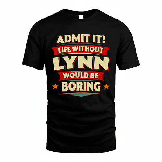 LYNN HH88-K2-106–Personalized Funny Quote Apparel “Life Without NAME Would Be Boring”